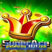 plataforma 8839.com é confiável